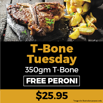 Check out our dining specials. T-Bone Tuesday order 350gm T-Bone and free Peroni.